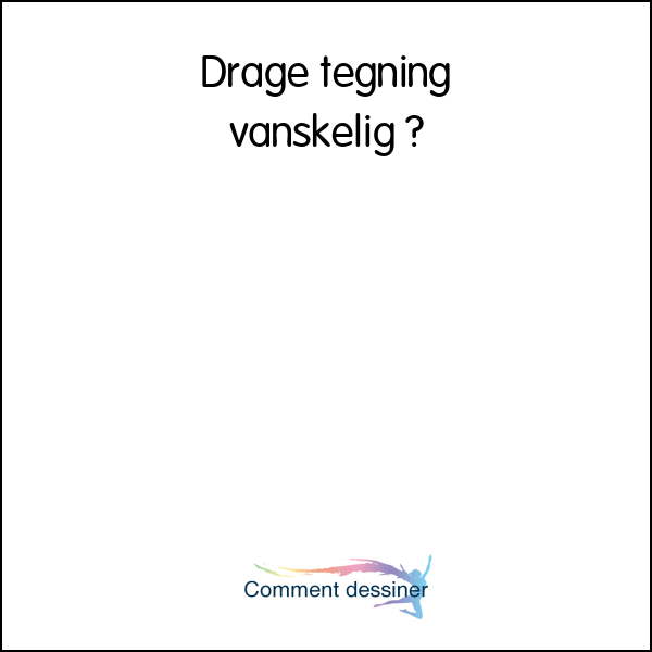 Drage tegning vanskelig